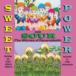 Sweet and Sour Power (the Witches of Danarobbeth) by Faye Alison Gilbert