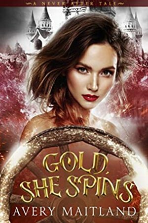 Gold, She Spins by Avery Maitland