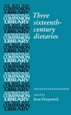 Three Sixteenth-Century Dietaries by Joan Fitzpatrick