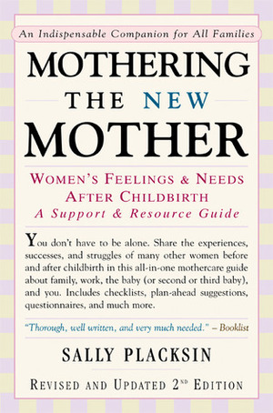 Mothering the New Mother: Women's FeelingsNeeds After Childbirth: A Support and Resource Guide by Sally Placksin