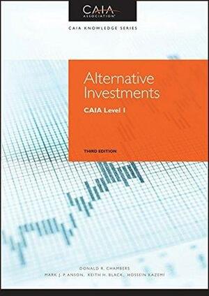 Alternative Investments: CAIA Level I by Donald R. Chambers, Keith H. Black, Hossein Kazemi, Mark J.P. Anson