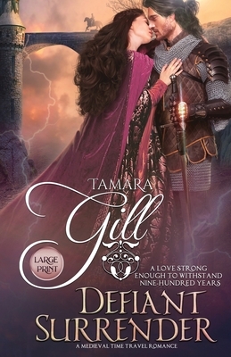 Defiant Surrender: A Medieval Time Travel Romance by Tamara Gill