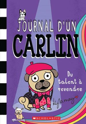 Journal d'Un Carlin: No 4 - Du Talent À Revendre by Kyla May