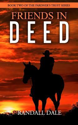 Friends in Deed: Book Two of Pardner's Trust by Randall Dale