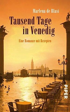 Tausend Tage in Venedig: Eine Romanze mit Rezepten by Marlena de Blasi