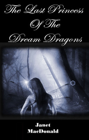 The Last Princess of the Dream Dragons by Janet MacDonald