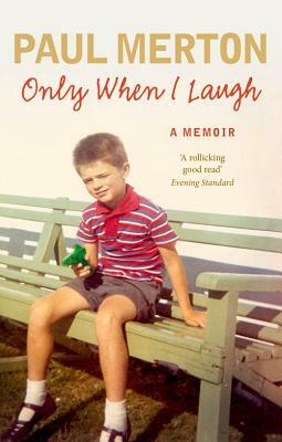 Only When I Laugh: My Autobiography by Paul Merton