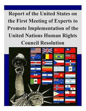 Report of the United States on the First Meeting of Experts to Promote Implementation of the United Nations Human Rights Council Resolution by U. S. Department of State