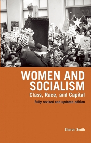 Women and Socialism: Class, Race, and Capital(Revised and Updated Edition) by Sharon Smith