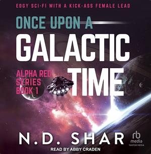 Once Upon A Galactic Time by N.D. Shar