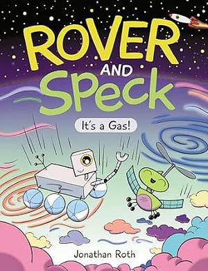 Rover and Speck: It's a Gas! by Jonathan Roth