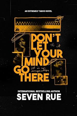 Don't Let Your Mind Go There by Seven Rue