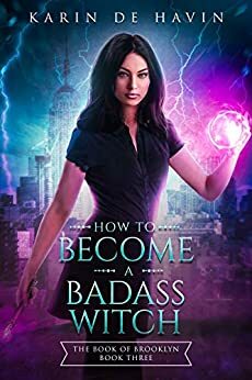 How to Become a Badass Witch-The Book of Brooklyn Book Three: A Young Adult Paranormal Romance Witch Series by Karin De Havin