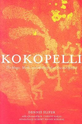 Kokopelli: The Magic, Mirth, and Mischief of an Ancient Symbol by R. Carlos Nakai, Dennis Slifer