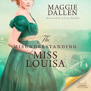 The Misunderstanding of Miss Louisa by Maggie Dallen