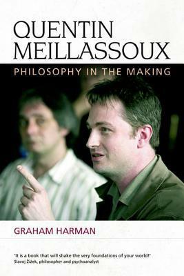 Quentin Meillassoux: Philosophy in the Making by Graham Harman