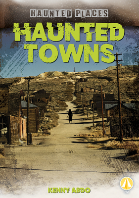 Haunted Towns by Kenny Abdo