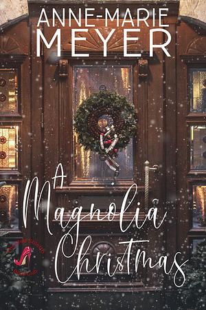 A Magnolia Christmas by Anne-Marie Meyer