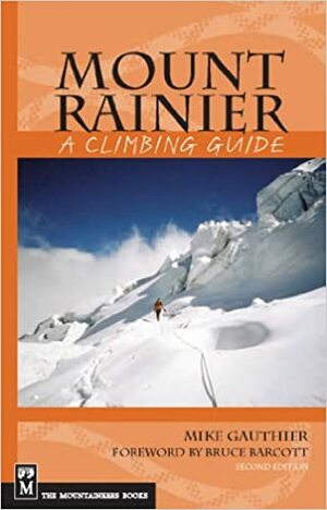 Mount Rainier: A Climbing Guide by Bruce Barcott, Mike Gauthier