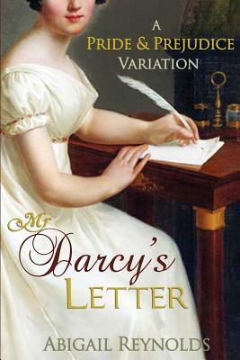 Mr. Darcy's Letter: A Pride & Prejudice Variation by Abigail Reynolds