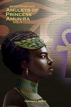 An Egyptian Tale: Amulets of Princess Amun-Ra Vol 1 by Veranice Berry