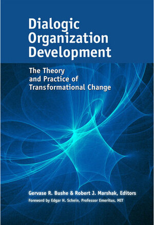 Dialogic Organization Development: The Theory and Practice of Transformational Change by Edgar H. Schein, Gervase R. Bushe, Robert J. Marshak