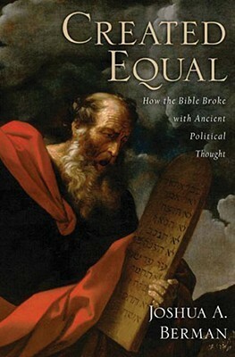 Created Equal: How the Bible Broke with Ancient Political Thought by Joshua A. Berman