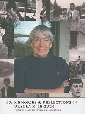 80! Memories & Reflections on Ursula K. Le Guin by Karen Joy Fowler, Debbie Notkin