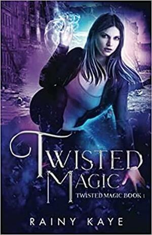 Twisted Magic by Rainy Kaye