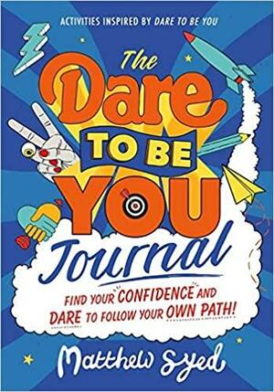 The Dare to Be You Journal by Matthew Syed