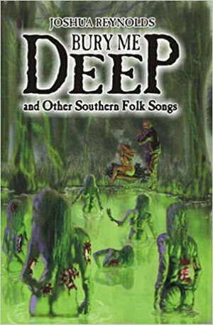 Bury Me Deep and Other Southern Folk Songs by Josh Reynolds