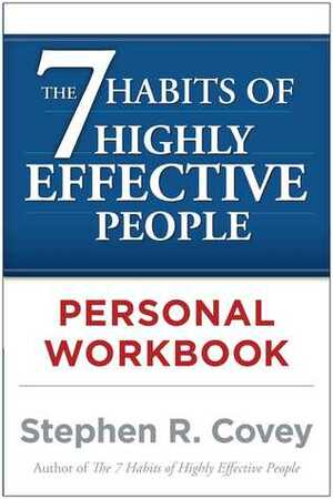 The 7 Habits of Highly Effective People Personal Workbook by Stephen R. Covey
