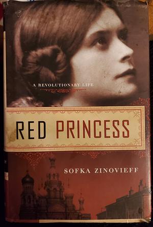 Red Princess: A Revolutionary Life by Sofka Zinovieff