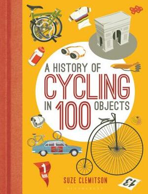 A History of Cycling in 100 Objects by Suze Clemitson