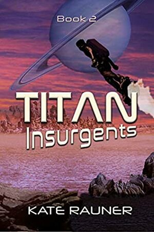 Titan Insurgents (Book 2) by Kate Rauner