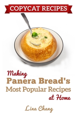 Copycat Recipes: Making Panera's Bread Most Popular Recipes at Home ***Black & White Edition*** by Lina Chang