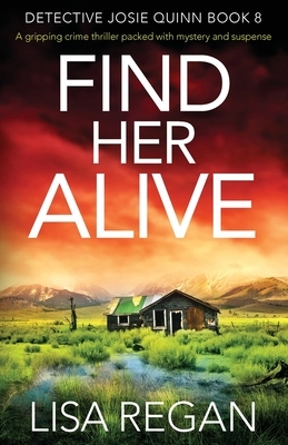 Find Her Alive: A gripping crime thriller packed with mystery and suspense by Lisa Regan