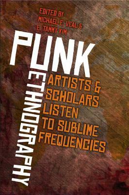 Punk Ethnography: The Sublime Frequencies Companion by E Tammy Kim, Michael Veal