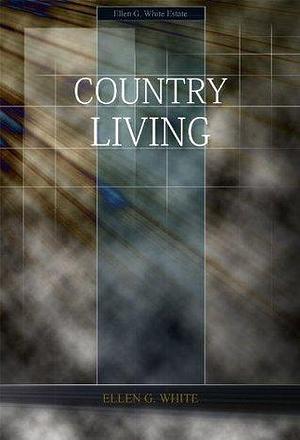 Country Living by Ellen Gould White, Ellen Gould White