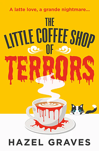 The Little Coffee Shop Of Terrors by Hazel Graves