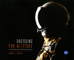 Dressing for Altitude: U.S. Aviation Pressure Suits, Wiley Post to Space Shuttle by National Aeronautics and Space Administration