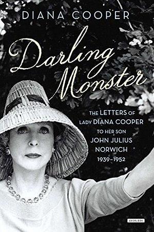 Darling Monster: The Letters of Lady Diana Cooper to Son John Julius Norwich, 1939–1952 by Lady Diana Cooper, Lady Diana Cooper