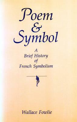 Poem and Symbol: A Brief History of French Symbolism by Wallace Fowlie
