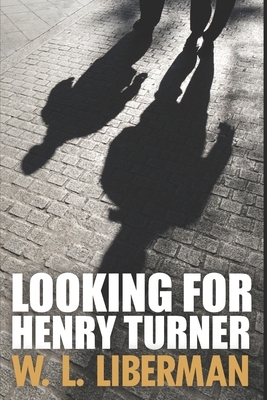 Looking For Henry Turner: Clear Print Edition by W. L. Liberman