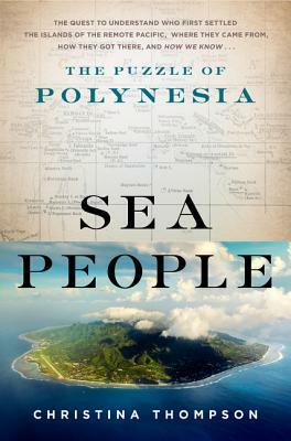 Sea People: The Puzzle of Polynesia by Christina Thompson