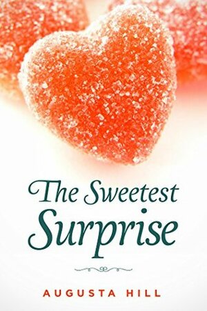 The Sweetest Surprise by Augusta Hill