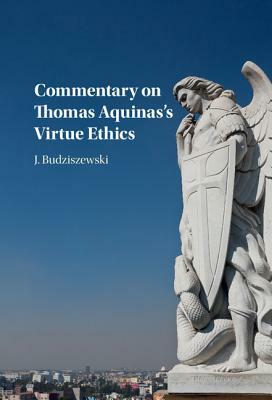 Commentary on Thomas Aquinas's Virtue Ethics by J. Budziszewski