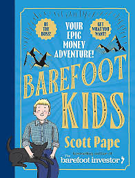 Barefoot Kids: The New Book from the Barefoot Investor YOUR EPIC MONEY ADVENTURE by Scott Pape