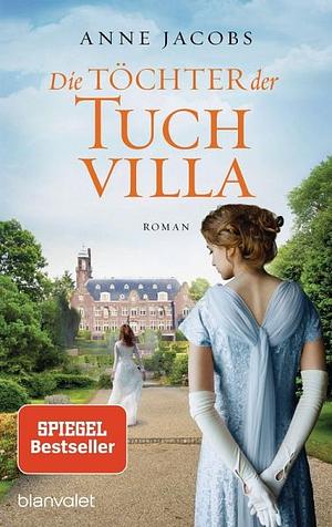Die Töchter der Tuchvilla: Roman by Anne Jacobs