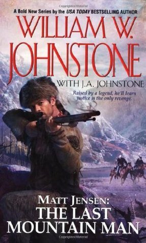 Matt Jensen, the Last Mountain Man by J.A. Johnstone, William W. Johnstone